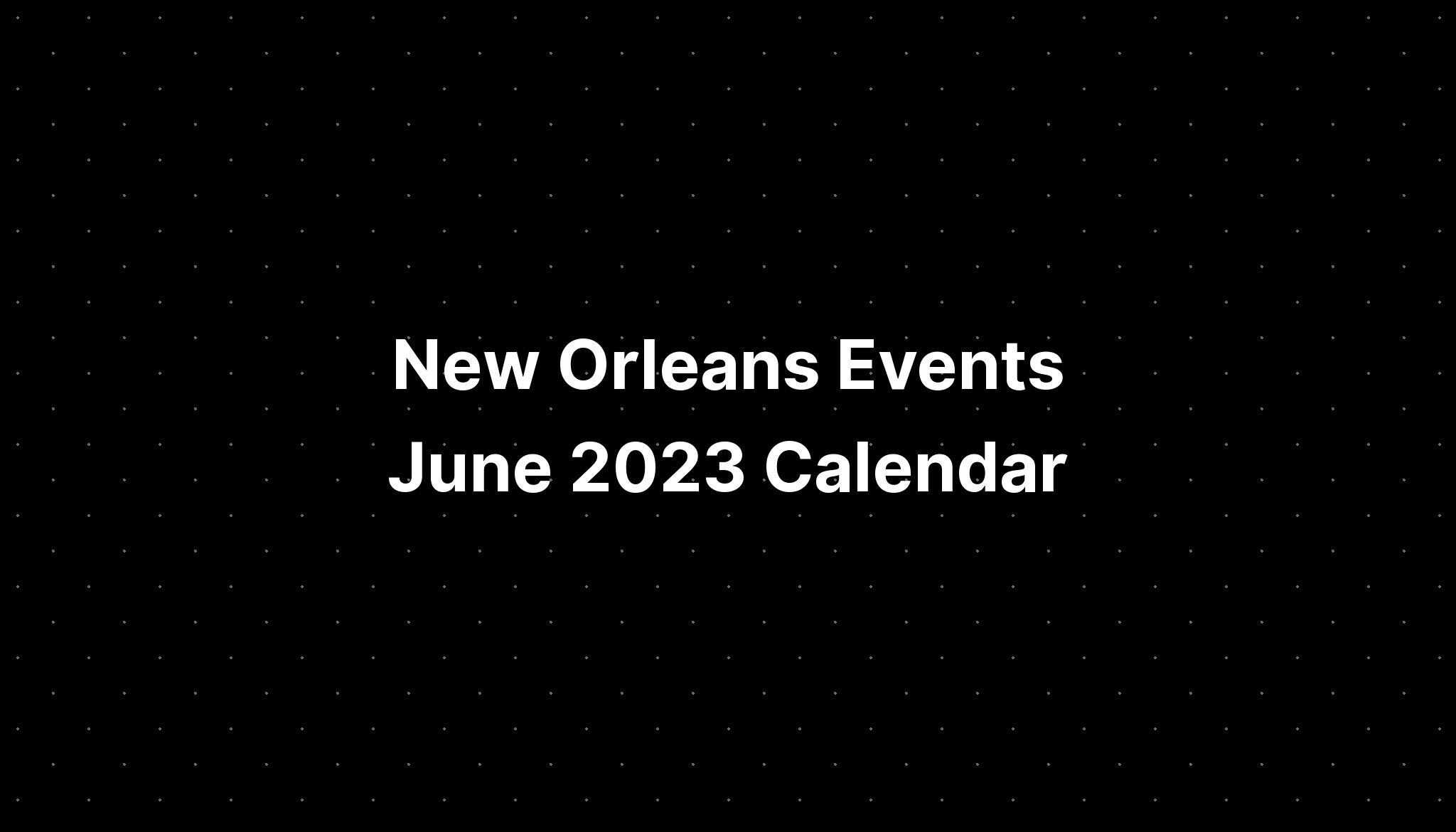 New Orleans Events June 2023 Calendar PELAJARAN